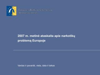 2007 m. metinė ataskaita apie narkotikų problemą Europoje