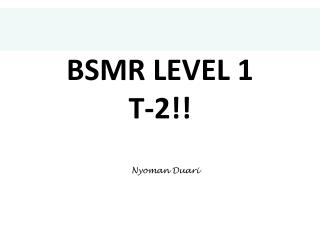 BSMR LEVEL 1 T-2!!