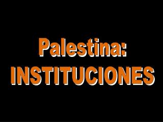 Palestina: INSTITUCIONES