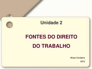 Unidade 2 FONTES DO DIREITO DO TRABALHO