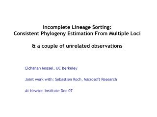 Elchanan Mossel, UC Berkeley Joint work with: Sebastien Roch, Microsoft Research