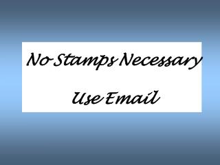 No Stamps Necessary Use Email