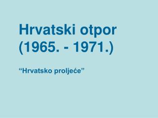 Hrvatski otpor (1965. - 1971.)