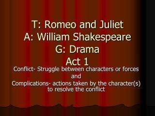 T: Romeo and Juliet A: William Shakespeare G: Drama Act 1