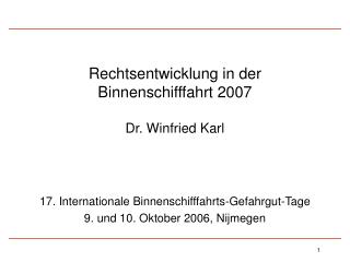 Rechtsentwicklung in der Binnenschifffahrt 2007 Dr. Winfried Karl