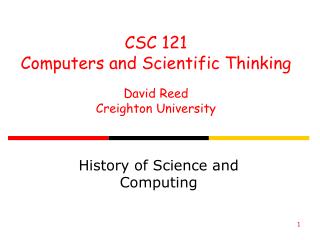 CSC 121 Computers and Scientific Thinking David Reed Creighton University