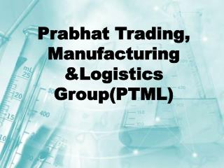 Prabhat Trading, Manufacturing &amp;Logistics Group(PTML)