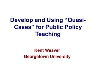 Develop and Using “Quasi-Cases” for Public Policy Teaching