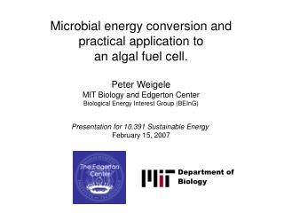 Microbial energy conversion and practical application to an algal fuel cell. Peter Weigele