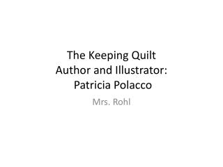 The Keeping Quilt Author and Illustrator: Patricia Polacco