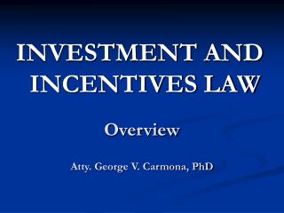 Overview Atty. George V. Carmona, PhD