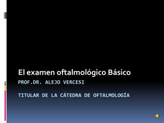 Prof.dr . Alejo Vercesi Titular de la cátedra de oftalmología