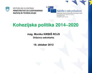 mag. Monika KIRBIŠ ROJS Državna sekretarka 19. oktober 2012