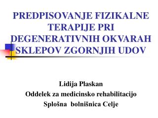 PREDPISOVANJE FIZIKALNE TERAPIJE PRI DEGENERATIVNIH OKVARAH SKLEPOV ZGORNJIH UDOV