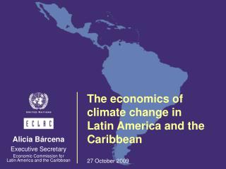 The economics of climate change in Latin America and the Caribbean