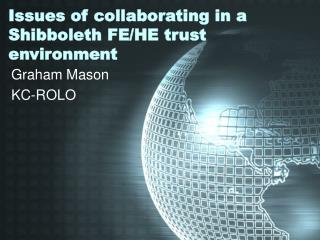Issues of collaborating in a Shibboleth FE/HE trust environment
