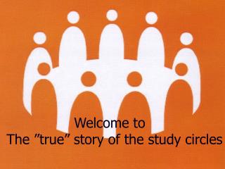 Welcome to The ”true” story of the study circles