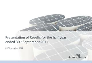 Presentation of Results for the half year ended 30 th September 2011