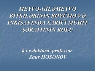 MEYVƏ-GİLƏMEYVƏ BİTKİLƏRİNİN BÖYÜMƏ VƏ İNKİŞAFINDA XARİCİ MÜHİT ŞƏRAİTİNİN ROLU