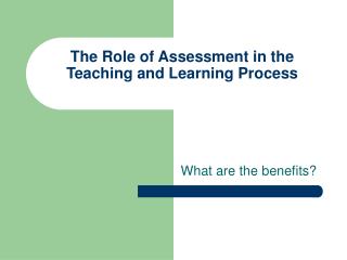 The Role of Assessment in the Teaching and Learning Process