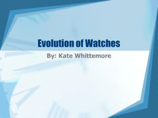 Evolution of Watches