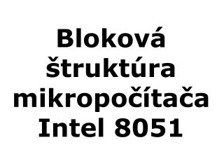 Bloková štruktúra mikropočítača Intel 8051