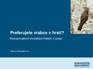 Preferujete vrabce v hrsti?
