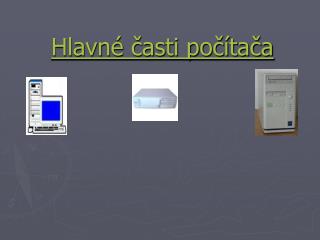 Hlavné časti počítača