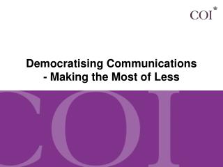 Democratising Communications - Making the Most of Less