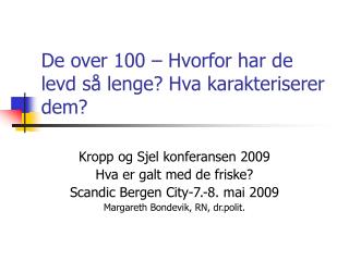 De over 100 – Hvorfor har de levd så lenge? Hva karakteriserer dem?