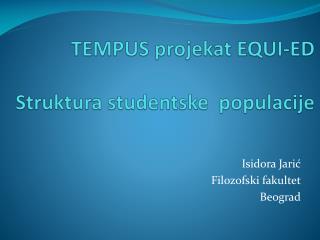 TEMPUS projekat EQUI-ED Struktura studentske populacije