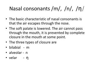 Nasal consonants /m/, /n/, / η /