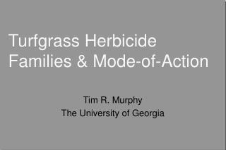 Turfgrass Herbicide Families &amp; Mode-of-Action