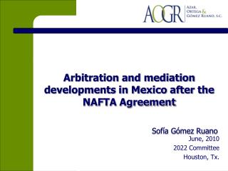 Arbitration and mediation developments in Mexico after the NAFTA Agreement Sofía Gómez Ruano