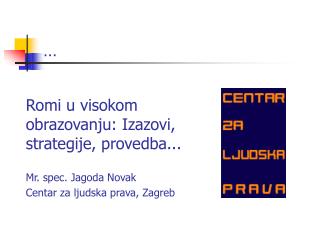 Romi u visokom obrazovanju: Izazovi, strategije, provedba... Mr. spec. Jagoda Novak