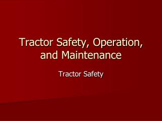 Tractor Safety, Operation, and Maintenance