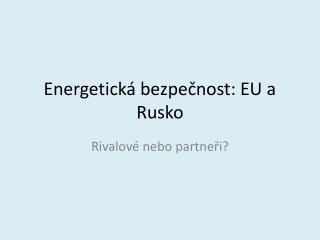 Energetická bezpečnost: EU a Rusko