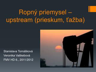 Ropný priemysel – upstream (prieskum, ťažba)