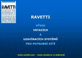 RAVETTI VÝVOJ VRTACÍCH A UZAVÍRACÍCH SYSTÉMŮ PRO POTRUBNÍ SÍTĚ