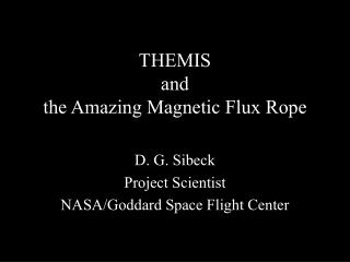 THEMIS and the Amazing Magnetic Flux Rope