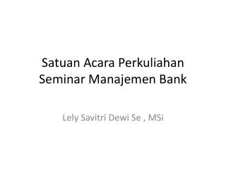 Satuan Acara Perkuliahan Seminar Manajemen Bank
