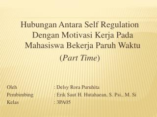 Hubungan Antara Self Regulation Dengan Motivasi Kerja Pada Mahasiswa Bekerja Paruh Waktu