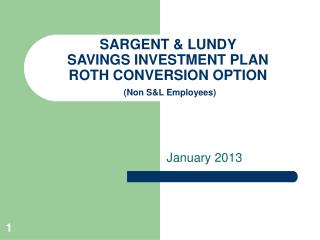 SARGENT &amp; LUNDY SAVINGS INVESTMENT PLAN ROTH CONVERSION OPTION (Non S&amp;L Employees)