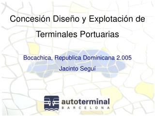 Concesión Diseño y Explotación de Terminales Portuarias Bocachica, Republica Dominicana 2.005