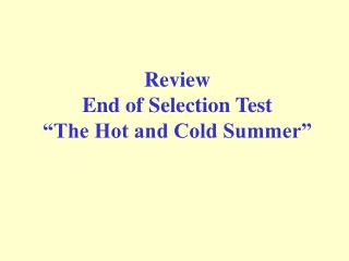 Review End of Selection Test “The Hot and Cold Summer”