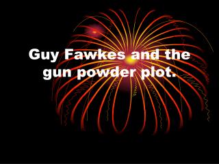Guy Fawkes and the gun powder plot.