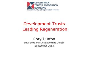 Development Trusts Leading Regeneration Rory Dutton DTA Scotland Development Officer