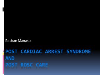 Post cardiac arrest SYNDROME and post ROSC care