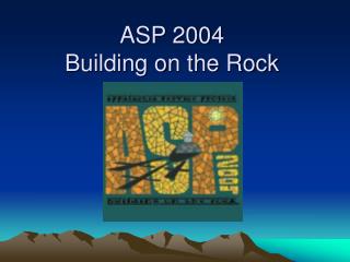 ASP 2004 Building on the Rock