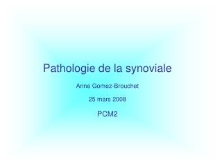 Pathologie de la synoviale Anne Gomez-Brouchet 25 mars 2008 PCM2